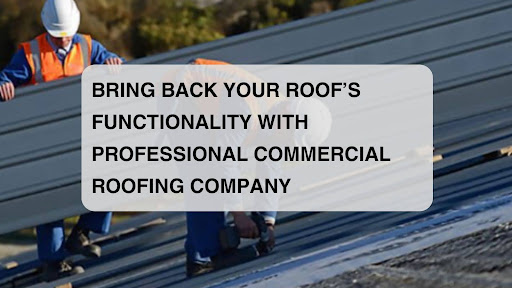 Bring Back Your Roof’s Functionality With Professional Commercial Roofing Company