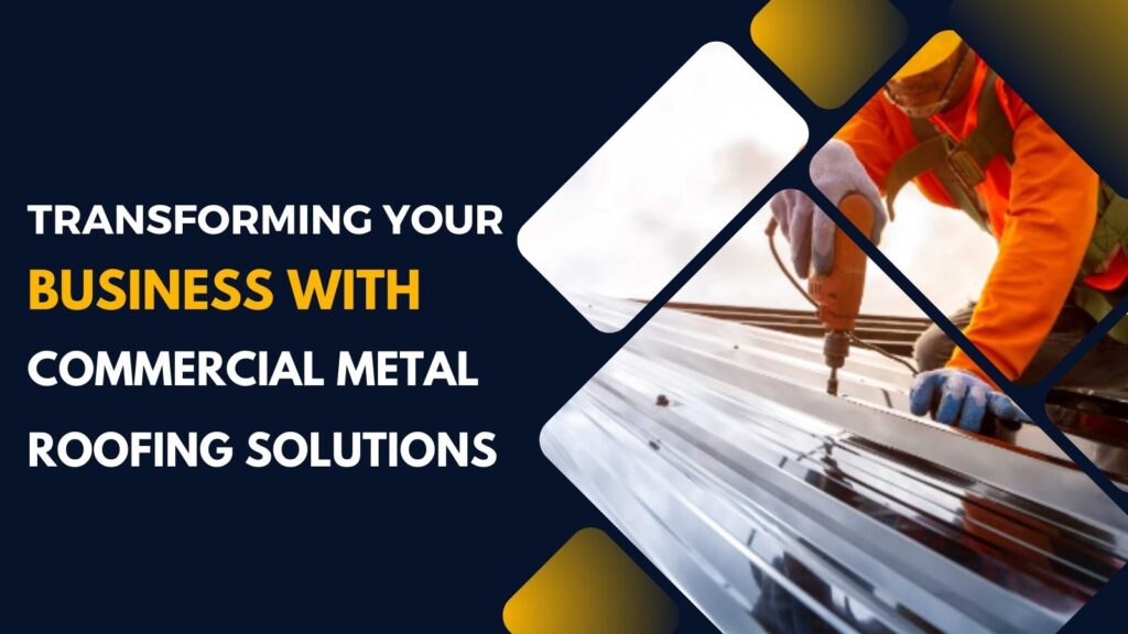 Transforming Your Business with Commercial Metal Roofing Solutions