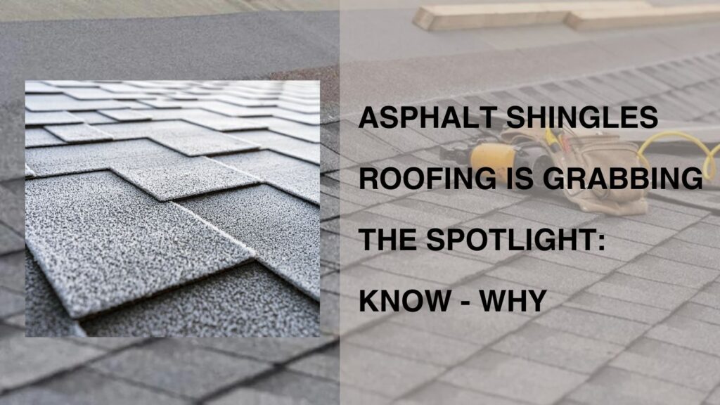 Asphalt Shingles Roofing is Grabbing the Spotlight: Know - Why