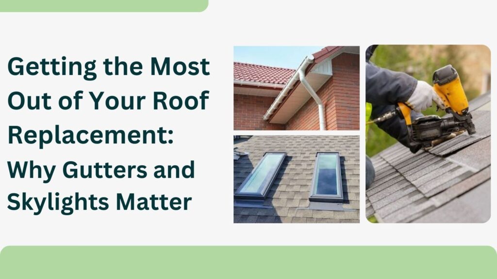 Getting-the-Most-Out-of-Your-Roof-Replacement-Why-Gutters-and-Skylights-Matter