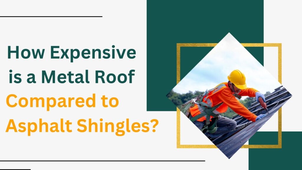 How Expensive is a Metal Roof Compared to Asphalt Shingles