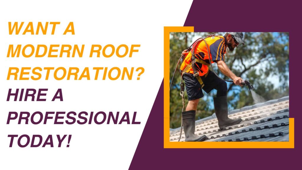 Want A Modern Roof Restoration? Hire A Professional Today!